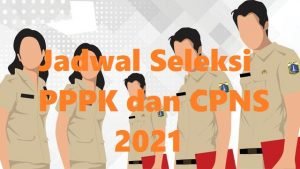 Jadwal Seleksi PPPK dan CPNS 2021